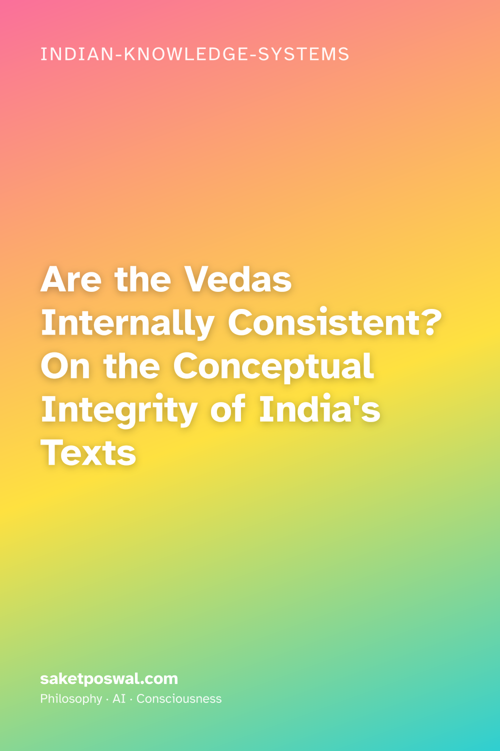Are the Vedas Internally Consistent? On the Conceptual Integrity of India's Texts