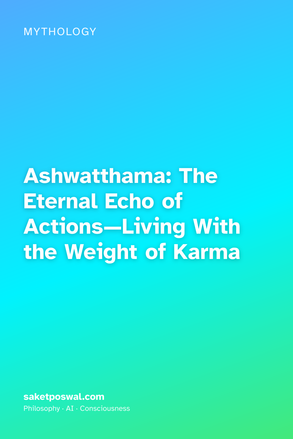 Ashwatthama: The Eternal Echo of Actions—Living With the Weight of Karma