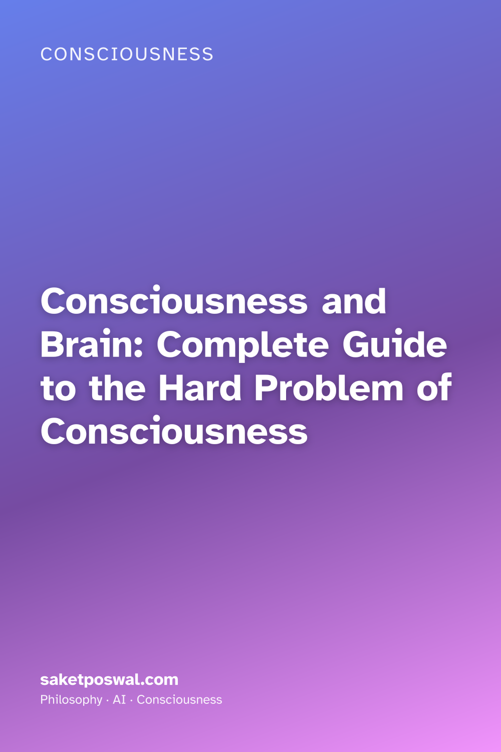 Consciousness and Brain: Complete Guide to the Hard Problem of Consciousness