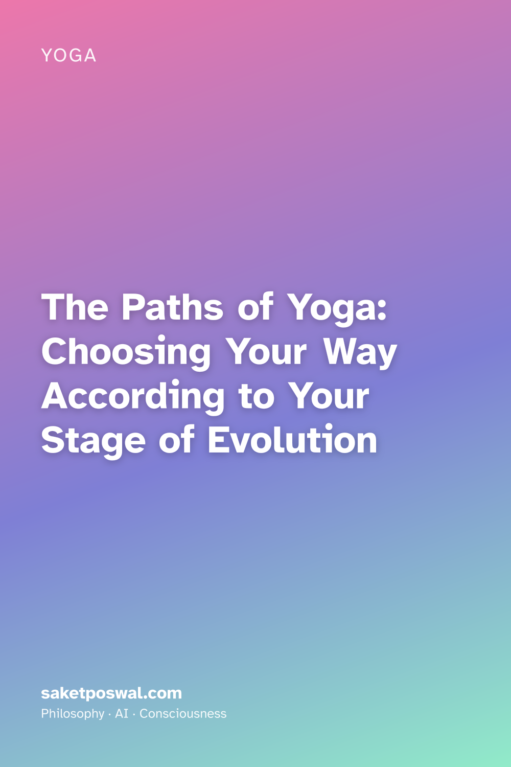The Paths of Yoga: Choosing Your Way According to Your Stage of Evolution