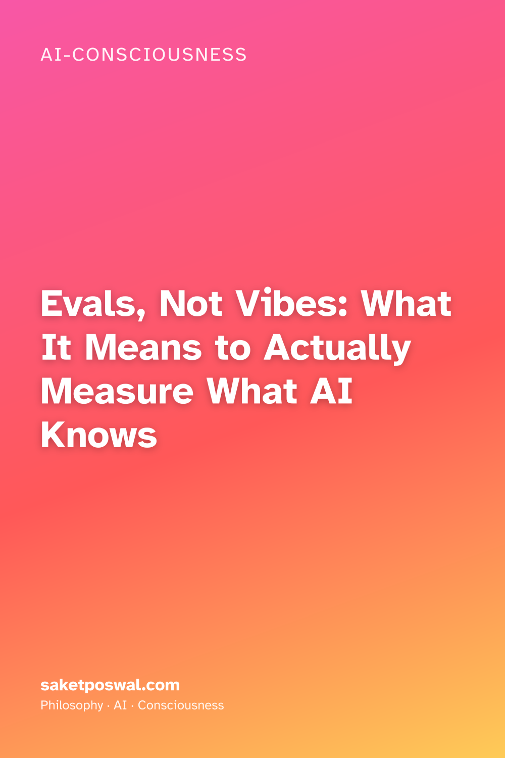 Evals, Not Vibes: What It Means to Actually Measure What AI Knows