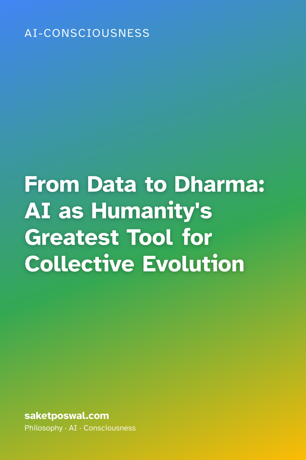 From Data to Dharma: AI as Humanity's Greatest Tool for Collective Evolution