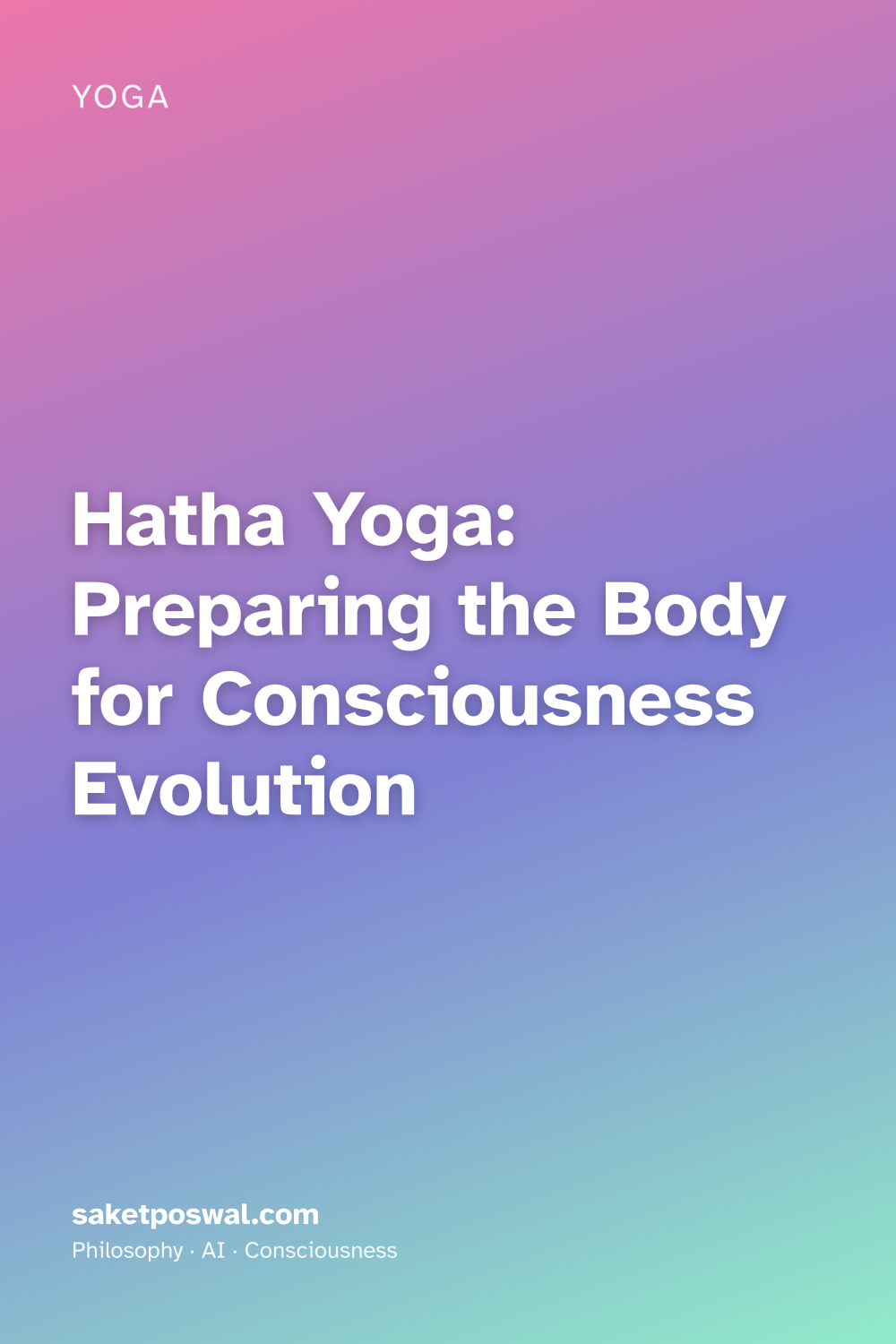 Hatha Yoga: Preparing the Body for Consciousness Evolution