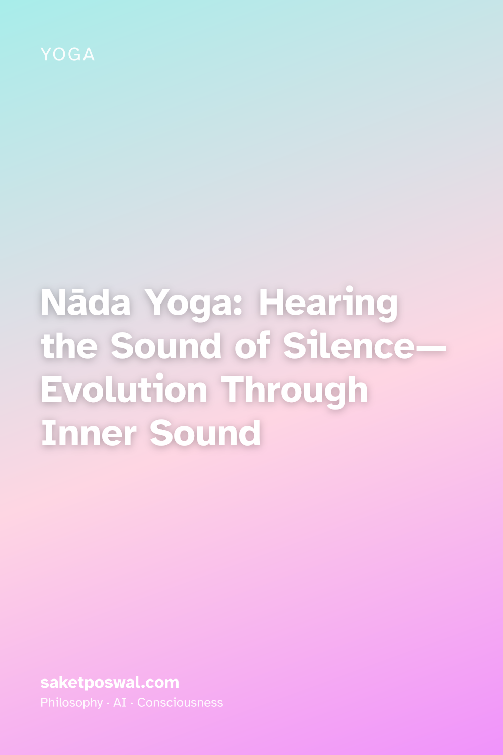 Nāda Yoga: Hearing the Sound of Silence—Evolution Through Inner Sound