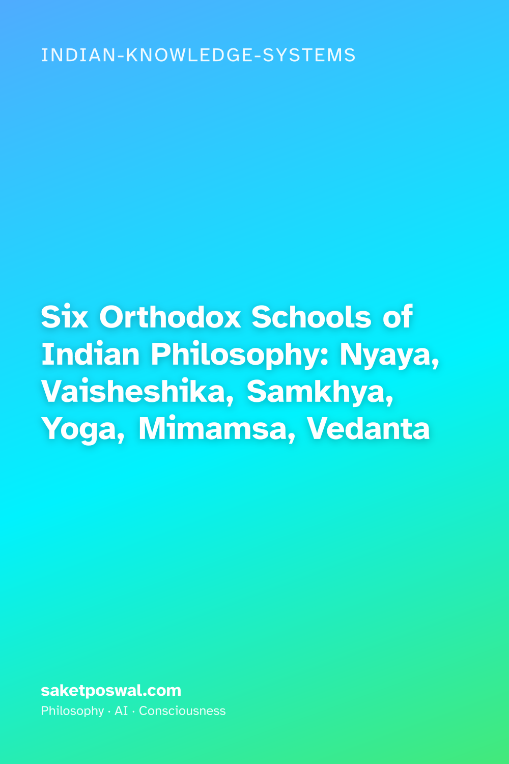 Six Orthodox Schools of Indian Philosophy: Nyaya, Vaisheshika, Samkhya, Yoga, Mimamsa, Vedanta