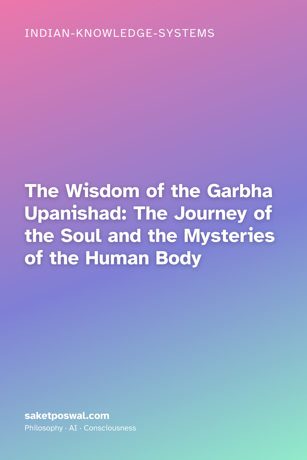 The Wisdom of the Garbha Upanishad: The Journey of the Soul and the Mysteries of the Human Body