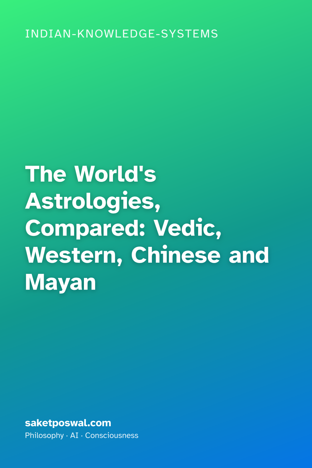 The World's Astrologies, Compared: Vedic, Western, Chinese and Mayan